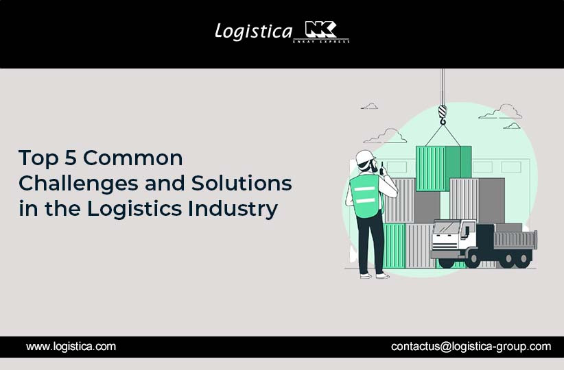 Top 5 Common Challenges And  Solutions in the Logistics Industry